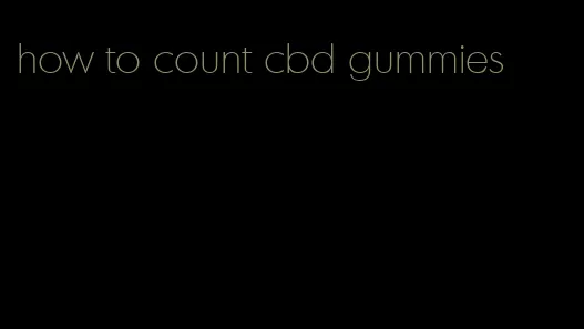 how to count cbd gummies