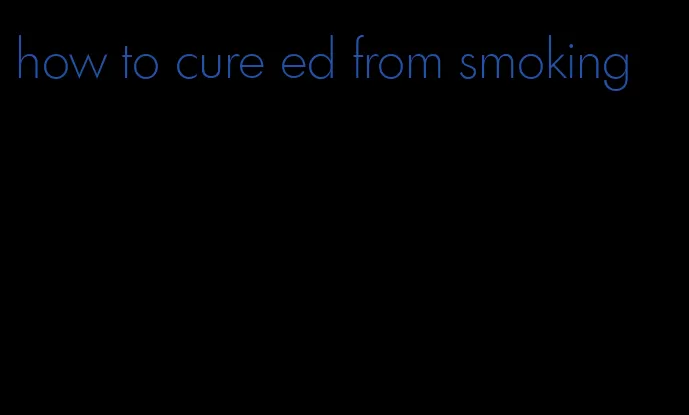 how to cure ed from smoking