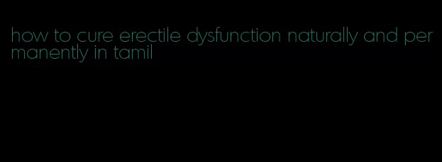 how to cure erectile dysfunction naturally and permanently in tamil