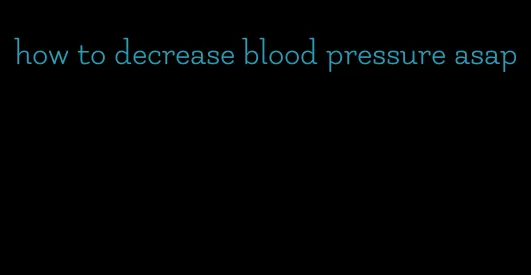 how to decrease blood pressure asap