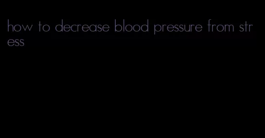 how to decrease blood pressure from stress