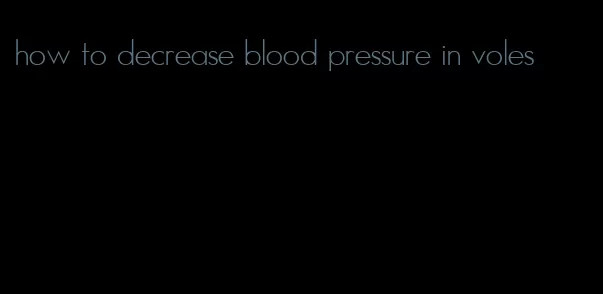 how to decrease blood pressure in voles