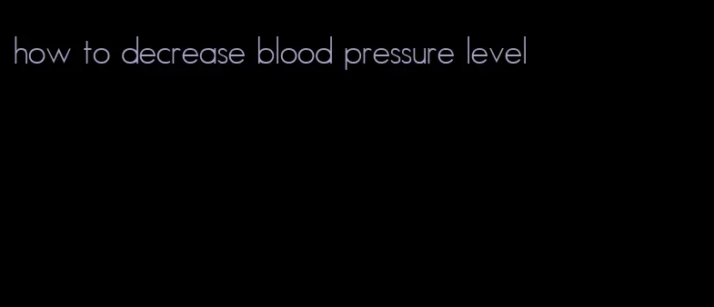 how to decrease blood pressure level