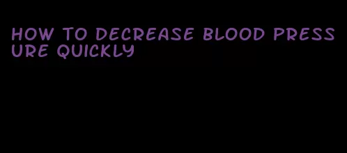 how to decrease blood pressure quickly