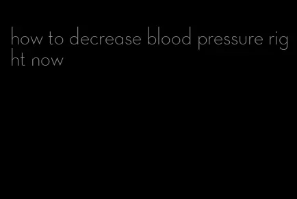 how to decrease blood pressure right now
