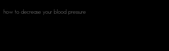 how to decrease your blood pressure