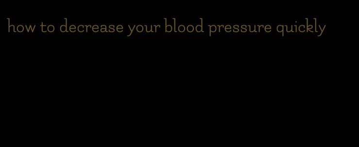 how to decrease your blood pressure quickly