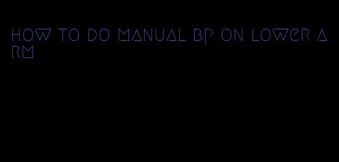 how to do manual bp on lower arm