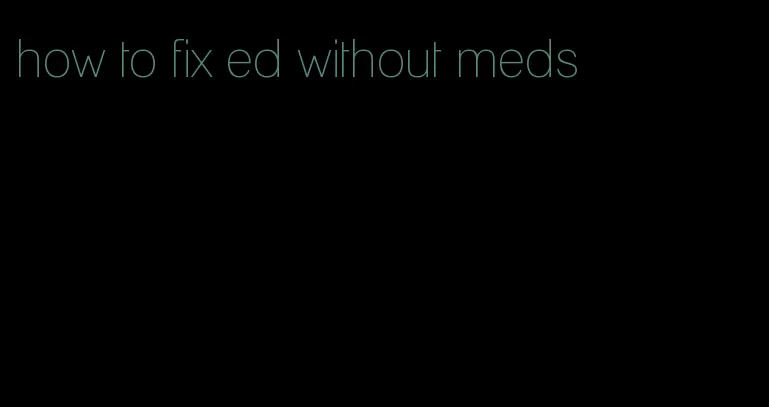 how to fix ed without meds