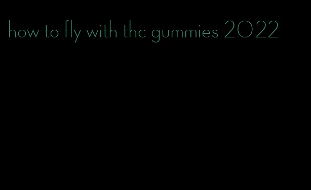 how to fly with thc gummies 2022