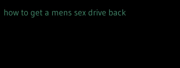 how to get a mens sex drive back