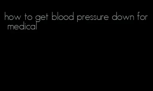 how to get blood pressure down for medical