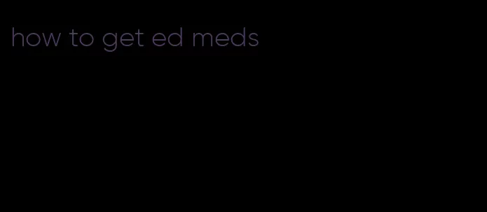 how to get ed meds