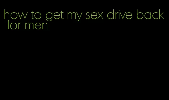 how to get my sex drive back for men