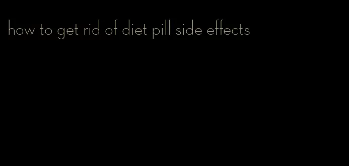 how to get rid of diet pill side effects