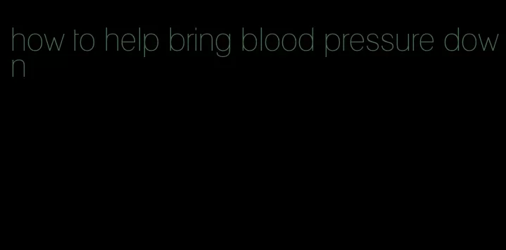how to help bring blood pressure down