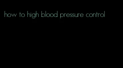how to high blood pressure control