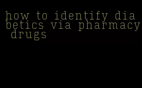 how to identify diabetics via pharmacy drugs