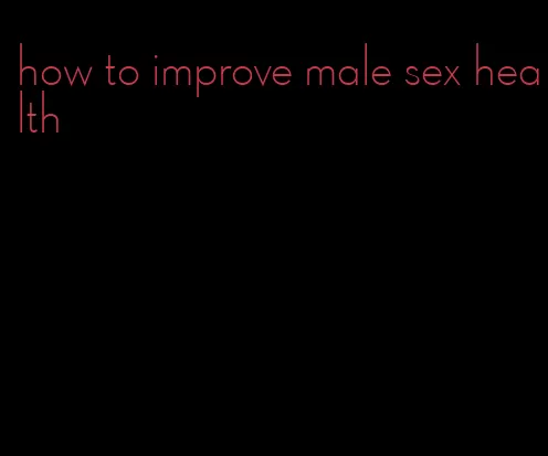 how to improve male sex health