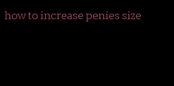 how to increase penies size