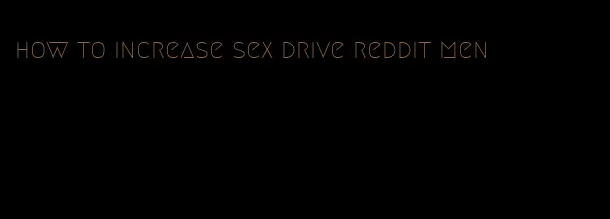 how to increase sex drive reddit men