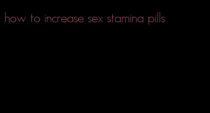 how to increase sex stamina pills