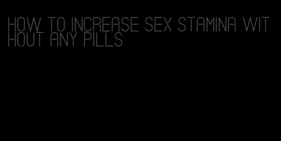how to increase sex stamina without any pills