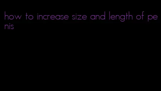 how to increase size and length of penis