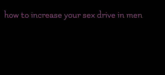 how to increase your sex drive in men