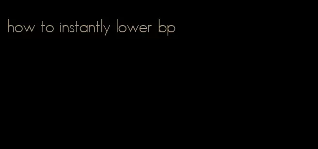 how to instantly lower bp