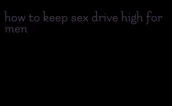 how to keep sex drive high for men