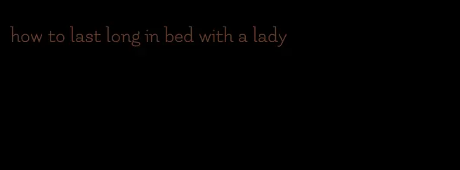 how to last long in bed with a lady
