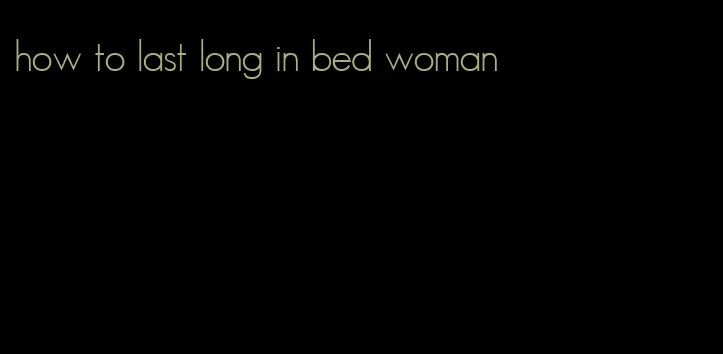 how to last long in bed woman