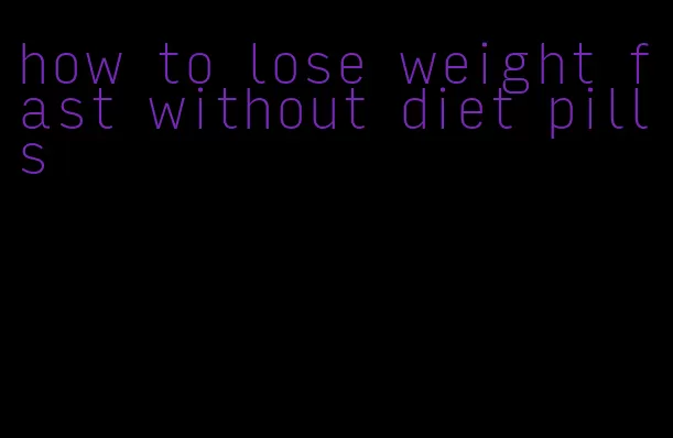 how to lose weight fast without diet pills