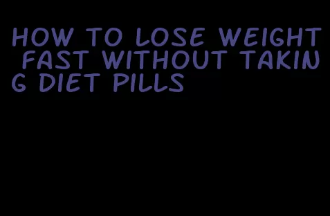 how to lose weight fast without taking diet pills