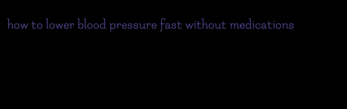 how to lower blood pressure fast without medications