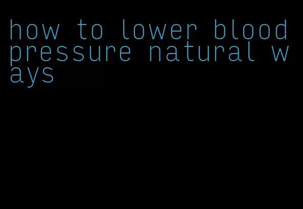 how to lower blood pressure natural ways