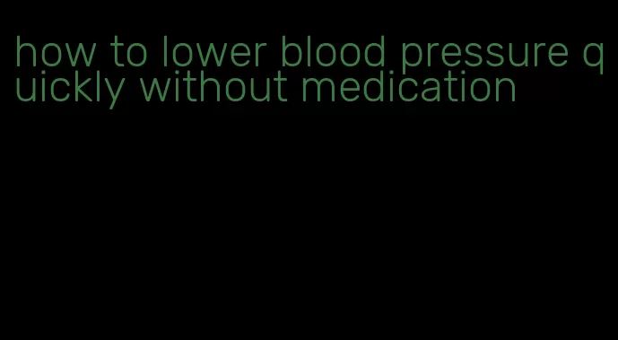 how to lower blood pressure quickly without medication