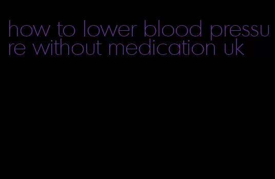 how to lower blood pressure without medication uk