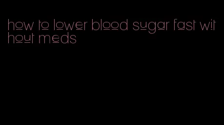 how to lower blood sugar fast without meds