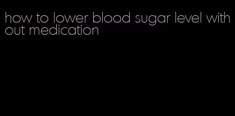 how to lower blood sugar level without medication