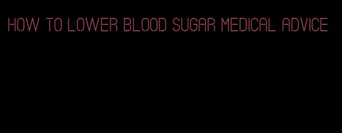 how to lower blood sugar medical advice