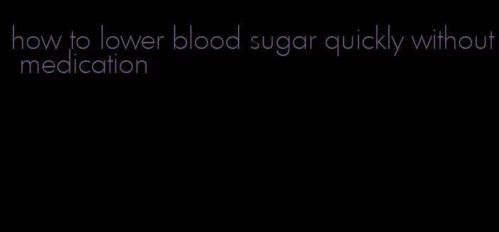 how to lower blood sugar quickly without medication