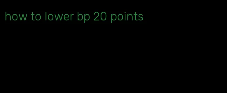how to lower bp 20 points