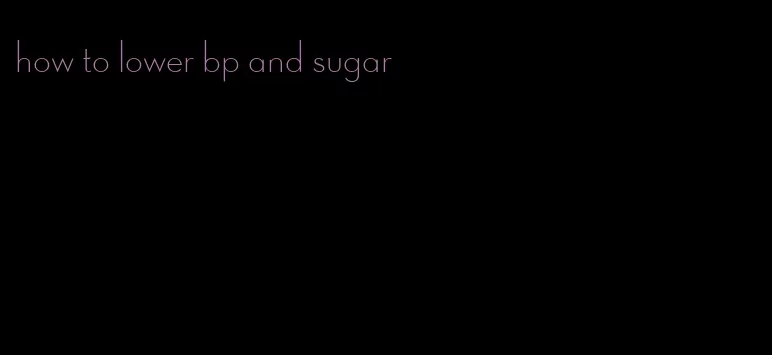 how to lower bp and sugar