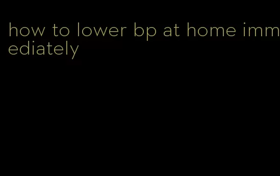 how to lower bp at home immediately