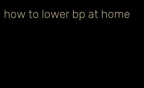 how to lower bp at home