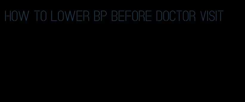 how to lower bp before doctor visit