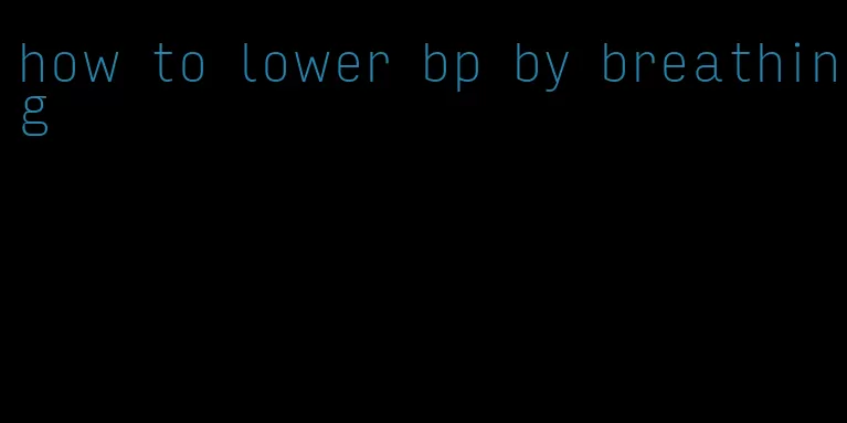 how to lower bp by breathing