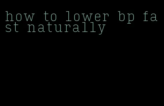 how to lower bp fast naturally